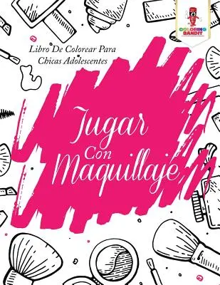 Jugar Con Maquillaje: Libro De Colorear Para Chicas Adolescentes (Kniha vybarvování pro dospívající dívky) - Jugar Con Maquillaje: Libro De Colorear Para Chicas Adolescentes