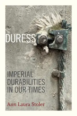 Nátlak: Imperiální trvanlivost v naší době - Duress: Imperial Durabilities in Our Times