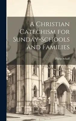 Křesťanský katechismus pro nedělní školy a rodiny - A Christian Catechism for Sunday-Schools and Families