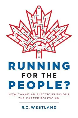 Jak kanadské volby zvýhodňují kariérní politiky? - Running for the People?: How Canadian Elections Favour the Career Politician