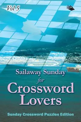 Křížovkářská neděle pro milovníky křížovek 5. díl: Nedělní křížovky edice - Sailaway Sunday for Crossword Lovers Vol 5: Sunday Crossword Puzzles Edition