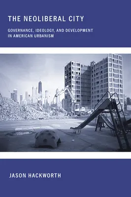 Neoliberální město: Vláda, ideologie a rozvoj v americkém urbanismu: neoliberální politika: neoliberální politika: neoliberální politika: neoliberální politika: neoliberální politika: neoliberální vláda, ideologie a rozvoj v americkém urbanismu - The Neoliberal City: Governance, Ideology, and Development in American Urbanism
