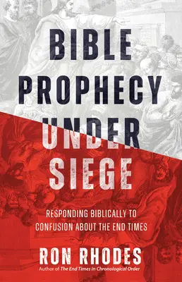 Biblická proroctví v obležení: Biblická odpověď na zmatek ohledně posledních časů - Bible Prophecy Under Siege: Responding Biblically to Confusion about the End Times