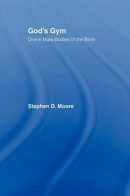 Boží tělocvična: Božská mužská těla v Bibli - God's Gym: Divine Male Bodies of the Bible