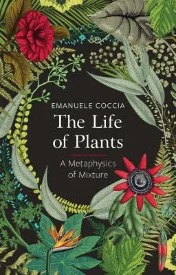 Život rostlin: Metafyzika smíšení (A Metaphysics of Mixture) - The Life of Plants: A Metaphysics of Mixture