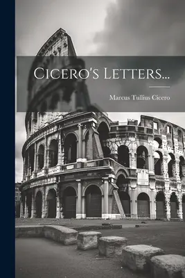 Ciceronovy dopisy... - Cicero's Letters...
