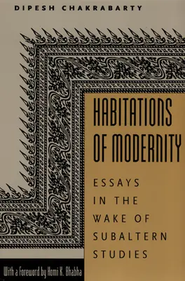 Habitations of Modernity (Habitace modernity): Eseje na pozadí subalterních studií - Habitations of Modernity: Essays in the Wake of Subaltern Studies