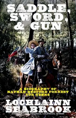 Sedlo, meč a zbraň: Životopis Nathana Bedforda Forresta pro mládež - Saddle, Sword, and Gun: A Biography of Nathan Bedford Forrest for Teens
