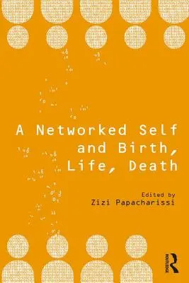 Síťové já a zrození, život, smrt - A Networked Self and Birth, Life, Death