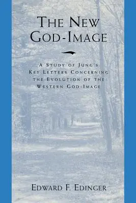 Nový obraz Boha: Studie o Jungových klíčových dopisech týkajících se vývoje západního obrazu Boha - The New God Image: A Study of Jung's Key Letters Concerning the Evolution of the Western God-Image