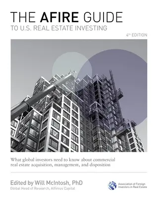 The Afire Guide to Us Real Estate Investing, 4. vydání: Co potřebují světoví investoři vědět o akvizici, správě a prodeji komerčních nemovitostí: 4. vydání, 4. aktualizované vydání. - The Afire Guide to Us Real Estate Investing, 4th Edition: What Global Investors Need to Know about Commercial Real Estate Acquisition, Management, and