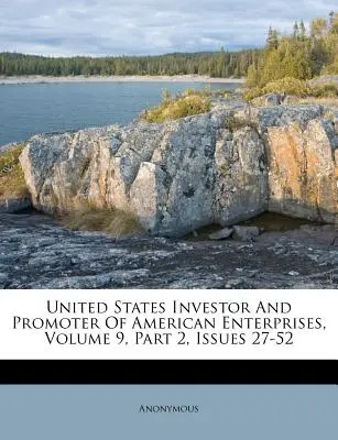United States Investor And Promoter Of American Enterprises, Volume 9, Part 2, Issues 27-52 (Investor a propagátor amerických podniků ve Spojených státech amerických). - United States Investor And Promoter Of American Enterprises, Volume 9, Part 2, Issues 27-52