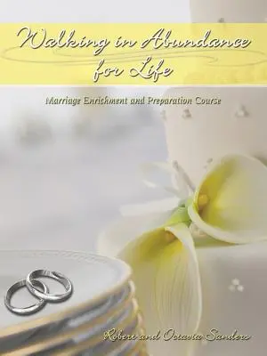Chůze v hojnosti pro život: Kurz obohacení a přípravy na manželství - Walking in Abundance for Life: Marriage Enrichment and Preparation Course
