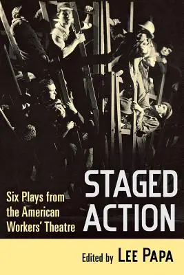 Fázovaná akce: Šest her amerického dělnického divadla - Staged Action: Six Plays from the American Workers' Theatre