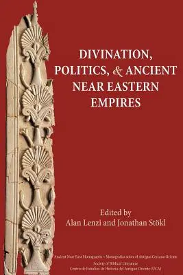 Věštění, politika a starověké říše Blízkého východu - Divination, Politics, and Ancient Near Eastern Empires