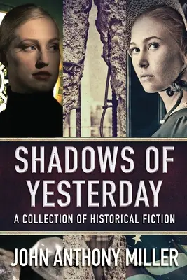 Stíny včerejška: Sbírka historické beletrie - Shadows of Yesterday: A Collection Of Historical Fiction