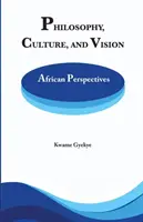Filozofie Kultura a vize: Africké perspektivy. Vybrané eseje - Philosophy Culture and Vision: African Perspectives. Selected Essays