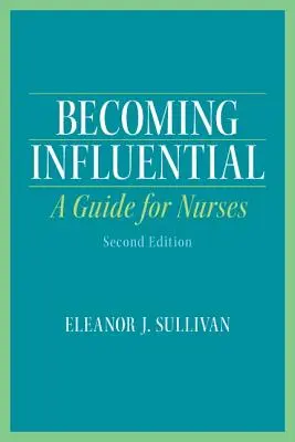 Becoming Influential: Průvodce pro zdravotní sestry - Becoming Influential: A Guide for Nurses