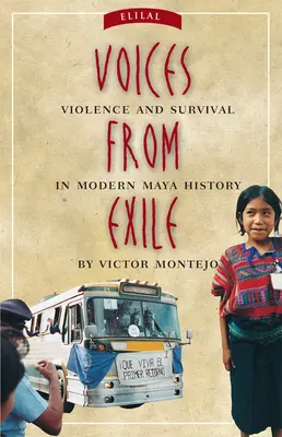 Hlasy z exilu: Násilí a přežití v moderních dějinách Mayů - Voices from Exile: Violence and Survival in Modern Maya History