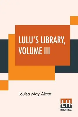 Lulu's Library, Volume III: Recollections Of My Childhood (Knihovna Lulu, svazek III: Vzpomínky na mé dětství). A Christmas Turkey, And How It Came. Stříbrný večírek.Slepý skřivan. Hudba a makaron - Lulu's Library, Volume III: Recollections Of My Childhood. A Christmas Turkey, And How It Came. The Silver Party.The Blind Lark. Music And Macaron