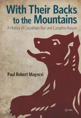 Zády k horám: Dějiny Podkarpatské Rusi a Podkarpatských Rusínů - With Their Backs to the Mountains: A History of Carpathian Rus' and Carpatho-Rusyns
