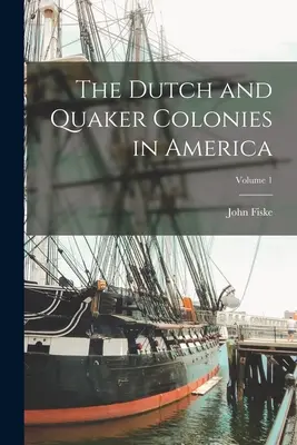 Nizozemské a kvakerské kolonie v Americe; 1. díl - The Dutch and Quaker Colonies in America; Volume 1
