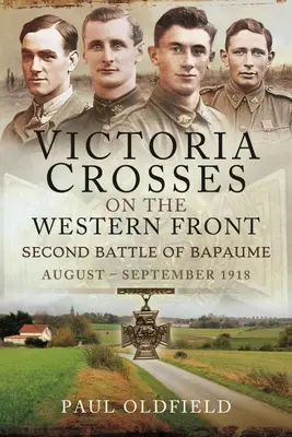 Viktoriiny kříže na západní frontě - Druhá bitva u Bapaume: srpen - září 1918 - Victoria Crosses on the Western Front - Second Battle of Bapaume: August - September 1918