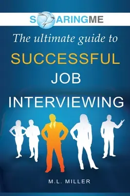 SoaringME Konečný průvodce úspěšným pracovním pohovorem - SoaringME The Ultimate Guide to Successful Job Interviewing
