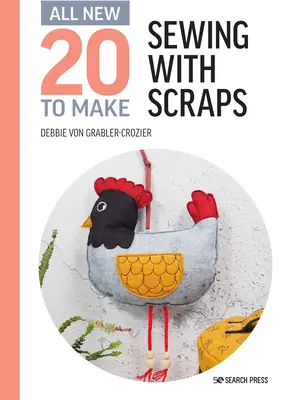 Úplně nová kniha Twenty to Make: Šití ze zbytků látek - All-New Twenty to Make: Sewing with Scraps