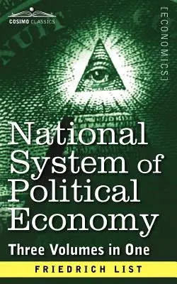 Národní systém politické ekonomie: Dějiny (tři svazky v jednom) - National System of Political Economy: The History (Three Volumes in One)