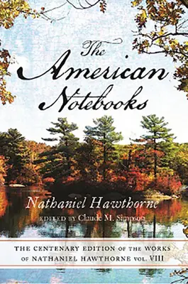 Centenary Ed Works Nathaniel Hawthorne: VIII, Americké sešitysvazek 8 - Centenary Ed Works Nathaniel Hawthorne: Vol. VIII, the American Notebooksvolume 8