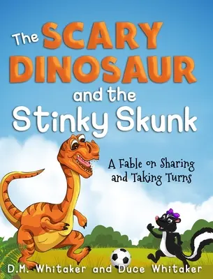 Děsivý dinosaurus a smradlavý skunk: Pohádka o tom, jak se dělit a střídat se - The Scary Dinosaur and The Stinky Skunk: A Fable on Sharing and Taking Turns