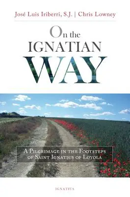 Na ignaciánské cestě: Ignáce z Loyoly: Pouť po stopách svatého Ignáce z Loyoly - On the Ignatian Way: A Pilgrimage in the Footsteps of Saint Ignatius of Loyola