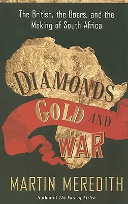 Diamanty, zlato a válka: Britové, Búrové a vznik Jižní Afriky - Diamonds, Gold, and War: The British, the Boers, and the Making of South Africa