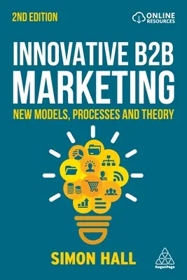 Inovativní B2B marketing: Nové modely, procesy a teorie - Innovative B2B Marketing: New Models, Processes and Theory