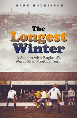 Nejdelší zima: Sezóna s nejhorším anglickým fotbalovým týmem všech dob - The Longest Winter: A Season with England's Worst Ever Football Team