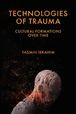 Technologie traumatu: Kulturní formace v průběhu času - Technologies of Trauma: Cultural Formations Over Time