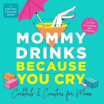 Maminka pije, protože pláčeš: Koktejly a podtácky pro maminky - Mommy Drinks Because You Cry: Cocktails and Coasters for Moms