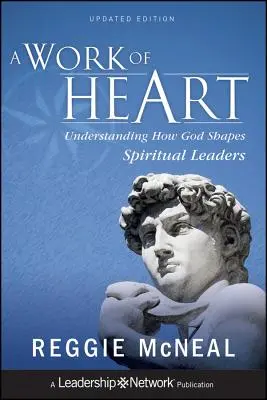 Dílo srdce: Pochopení toho, jak Bůh utváří duchovní vůdce: Srdce v srdci: Jak Bůh utváří duchovní vůdce? - A Work of Heart: Understanding How God Shapes Spiritual Leaders