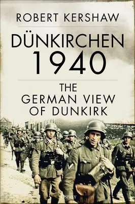 Dnkirchen 1940: Německý pohled na Dunkerque - Dnkirchen 1940: The German View of Dunkirk