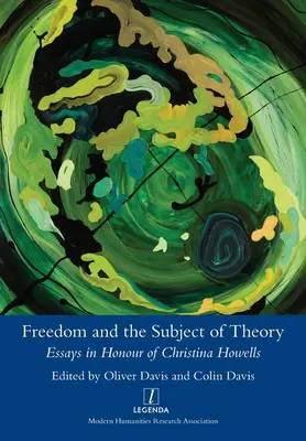 Svoboda a předmět teorie: Essays in Honour of Christina Howells - Freedom and the Subject of Theory: Essays in Honour of Christina Howells