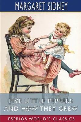 Pět malých papriček a jak vyrostly (Esprios Classics) - Five Little Peppers and How They Grew (Esprios Classics)