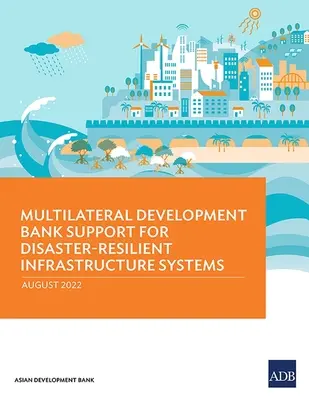Podpora Multilaterální rozvojové banky pro infrastrukturní systémy odolné vůči katastrofám - Multilateral Development Bank Support for Disaster-Resilient Infrastructure Systems