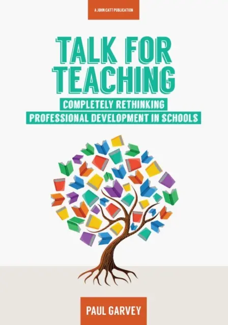 Mluvit o výuce: přehodnocení profesního rozvoje ve školách - Talk for Teaching: Rethinking Professional Development in Schools