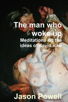 Muž, který se probudil - Úvahy o myšlenkách Davida Ickeho - The man who woke up - Meditations on the ideas of David Icke
