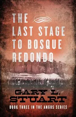 Poslední etapa do Bosque Redono: Třetí kniha série Angus - The Last Stage to Bosque Redono: Book Three of the Angus Series
