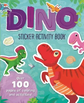 Dino Sticker Activity Book: Dinosauři a dinosauři: Více než 100 stránek k vybarvování a aktivitám! - Dino Sticker Activity Book: Over 100 Pages of Coloring and Activities!