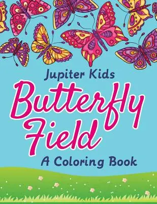 Motýlí pole (Kniha omalovánek) - Butterfly Field (A Coloring Book)