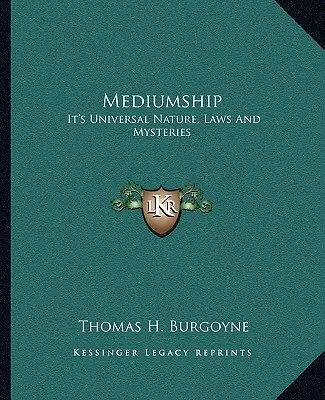 Médium: Vědecké poznání média: univerzální podstata, zákony a tajemství - Mediumship: It's Universal Nature, Laws And Mysteries