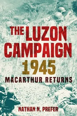Luzonská kampaň 1945: MacArthur se vrací - The Luzon Campaign 1945: MacArthur Returns